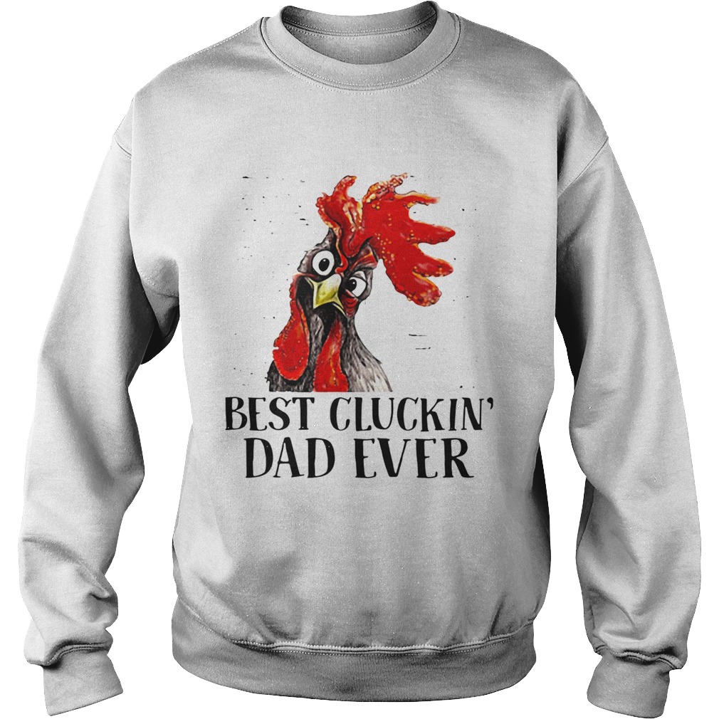 Best Cluckin Dad Ever  Sweatshirt