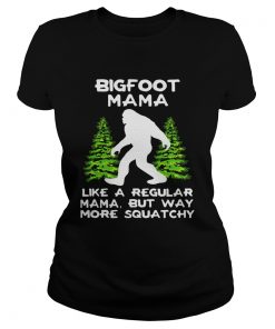 Bigfoot Mama Like A Regular Mama But Way More Squatchy  Classic Ladies