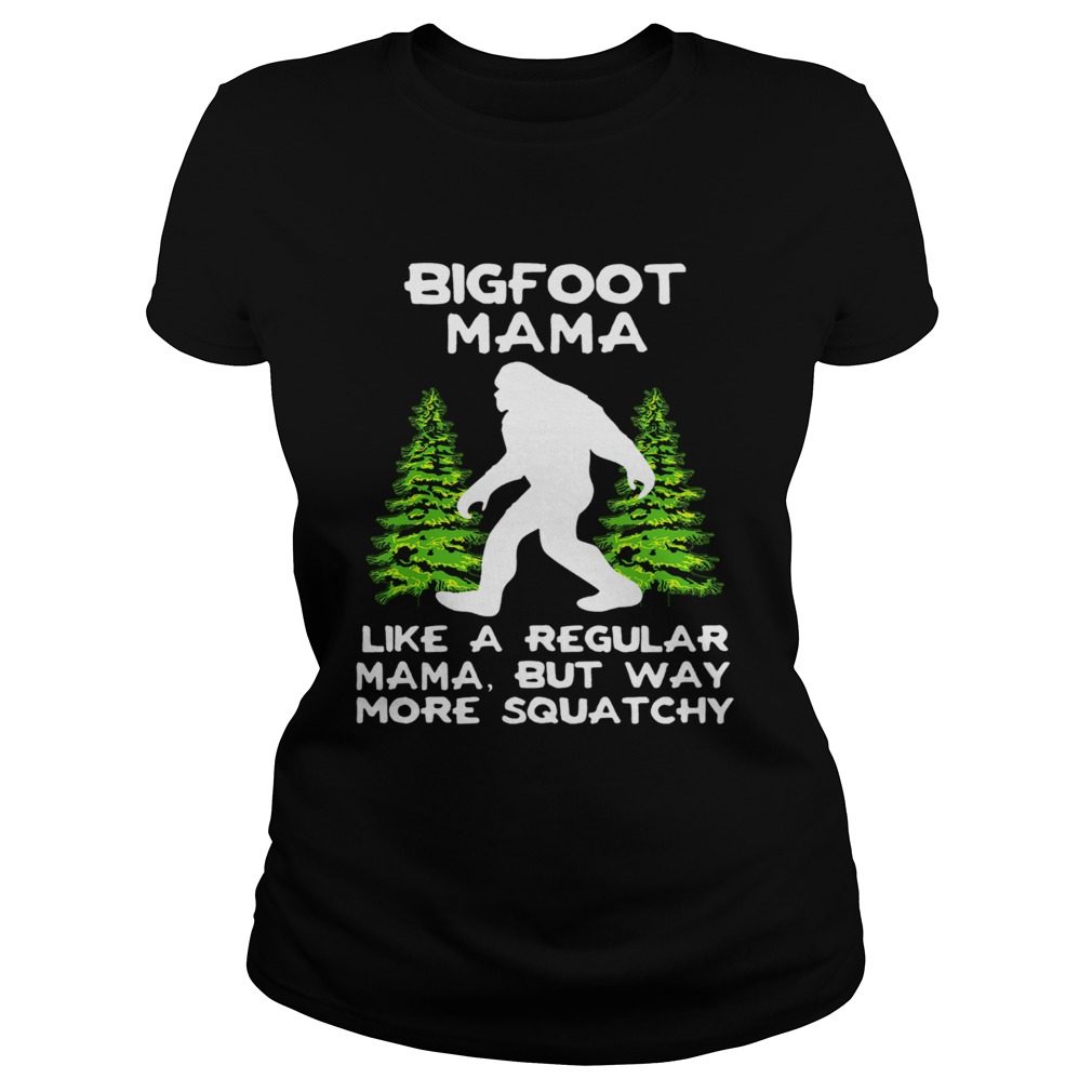 Bigfoot Mama Like A Regular Mama But Way More Squatchy  Classic Ladies