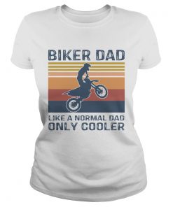 Biker Dad Like A Normal Dad Only Cooler Vintage  Classic Ladies