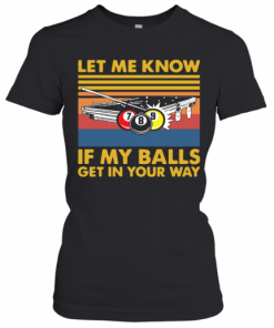 Billard Let Me Know If My Balls Get In Your Way Vintage T-Shirt Classic Women's T-shirt