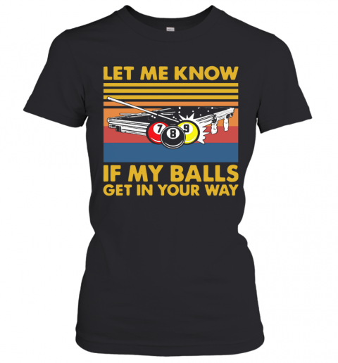 Billard Let Me Know If My Balls Get In Your Way Vintage T-Shirt Classic Women's T-shirt