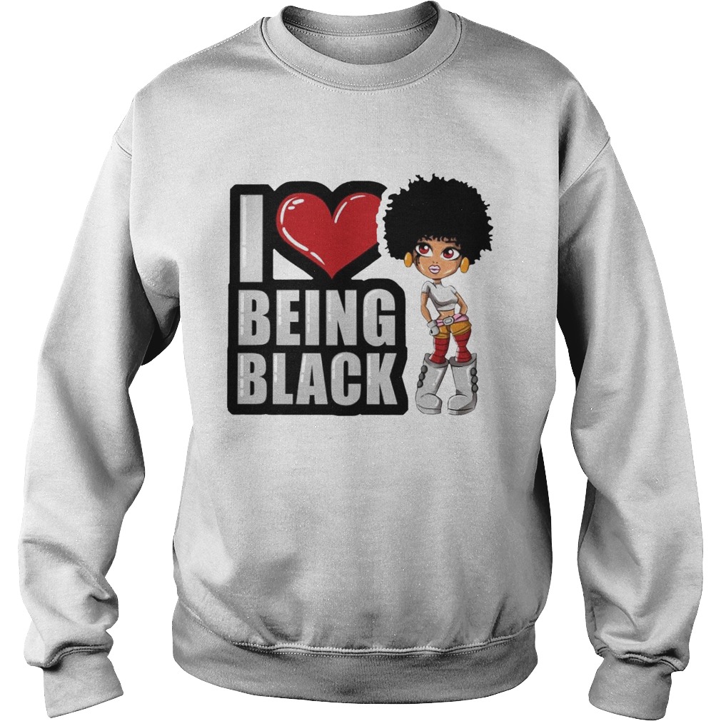 Black Girl I Love Being Black Sweatshirt