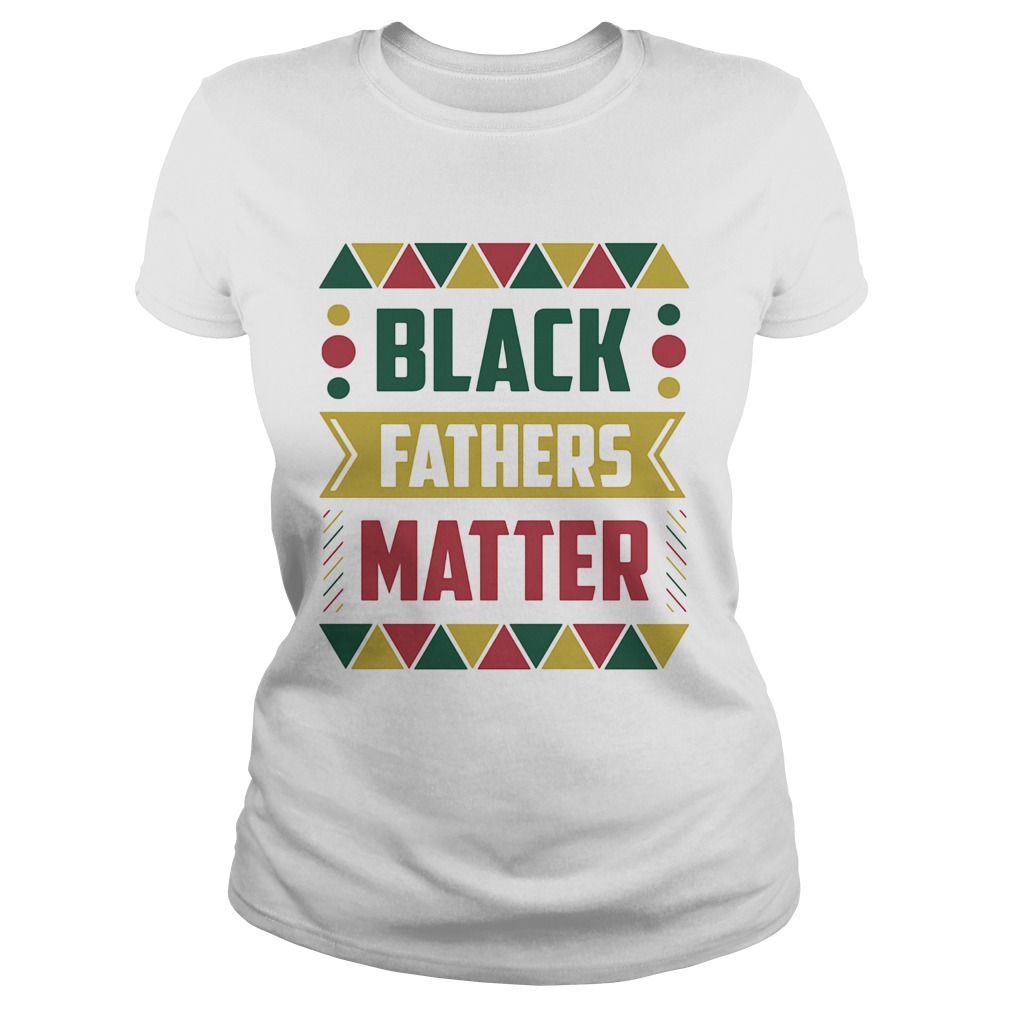 Black fathers matter  Classic Ladies