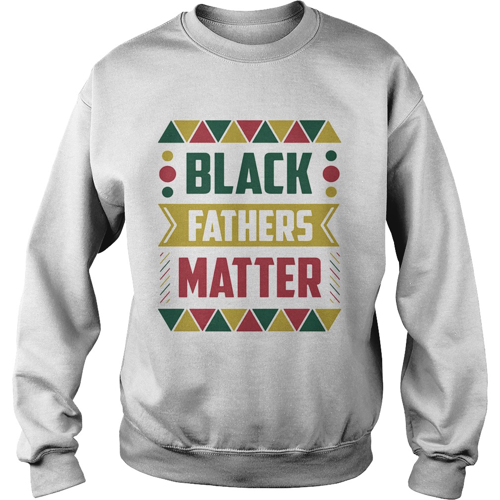 Black fathers matter  Sweatshirt