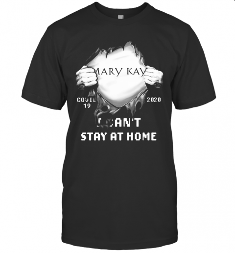 Blood Inside Mary Kay Covid 19 2020 I Can'T Stay At Home T-Shirt