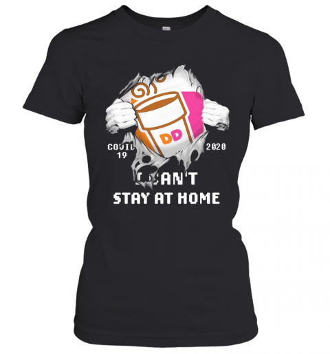 Blood Inside Me Dunkin' Donuts COVID 19 2020 I Can'T Stay At Home T-Shirt Classic Women's T-shirt