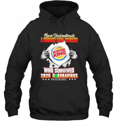 Blood Inside Me Never Underestimate A Burger King Worker Who Survived 2020 Coronavirus Pandemic T-Shirt Unisex Hoodie
