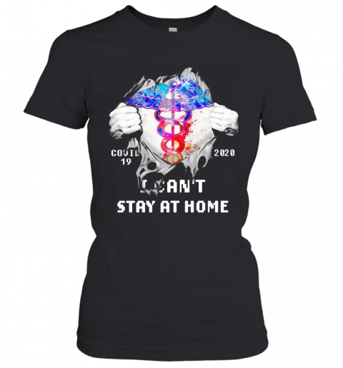 Blood Inside Me Nurse COVID 19 2020 I Can'T Stay At Home T-Shirt Classic Women's T-shirt