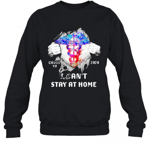 Blood Inside Me Nurse COVID 19 2020 I Can'T Stay At Home T-Shirt Unisex Sweatshirt