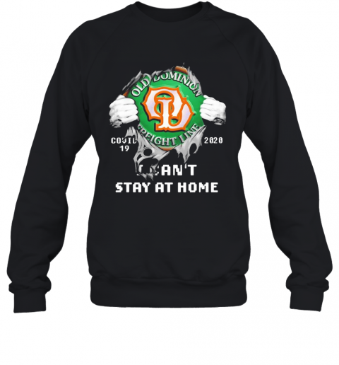 Blood Inside Me Old Dominion Freight Line COVID 19 2020 I Can'T Stay At Home T-Shirt Unisex Sweatshirt