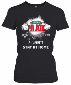 Blood Inside Me Pizza Pa John'S Covid 19 2020 I Can'T Stay At Home T-Shirt Classic Women's T-shirt
