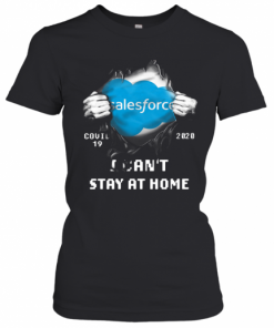 Blood Inside Me Salesforce Covid 19 2020 I Can'T Stay At Home T-Shirt Classic Women's T-shirt