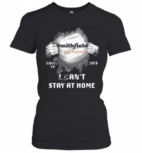 Blood Inside Me Smithfield Foods Covid 19 2020 I Can'T Stay At Home T-Shirt Classic Women's T-shirt