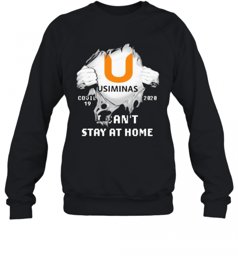 Blood Inside Me Usiminas Covid 19 2020 I Can'T Stay At Home T-Shirt Unisex Sweatshirt