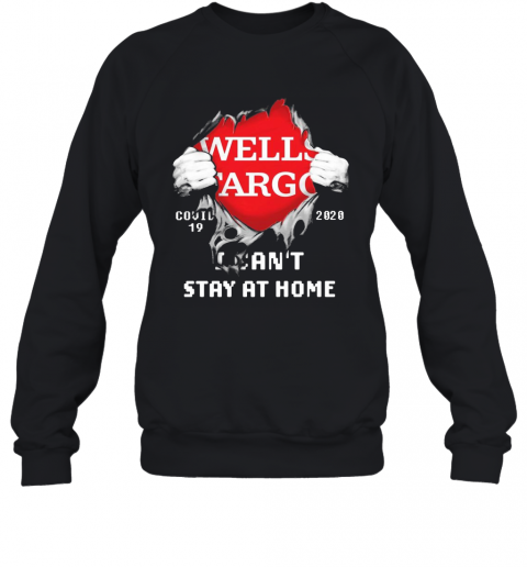 Blood Inside Me Wells Fargo COVID 19 2020 I Can'T Stay At Home T-Shirt Unisex Sweatshirt