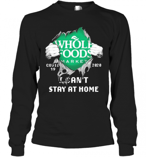 Blood Inside Me Whole Foods Market COVID 19 2020 I Can'T Stay At Home T-Shirt Long Sleeved T-shirt 