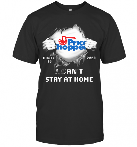 Blood Inside Price Chopper Covid 19 2020 I Can'T Stay At Home T-Shirt