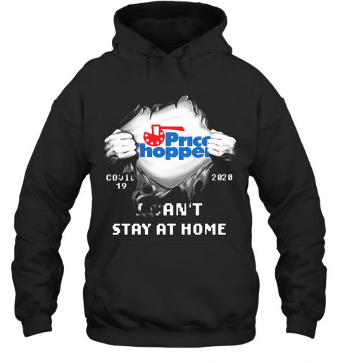 Blood Inside Price Chopper Covid 19 2020 I Can'T Stay At Home T-Shirt Unisex Hoodie