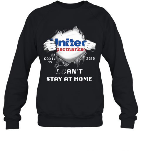 Blood Inside United Supermarket Covid 19 2020 I Can'T Stay At Home T-Shirt Unisex Sweatshirt