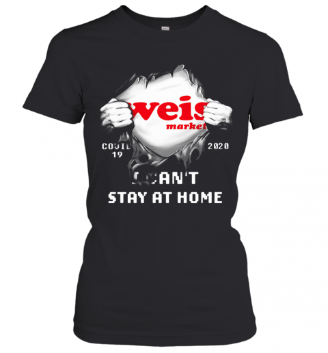 Blood Inside Weis Market Covid 19 2020 I Can'T Stay At Home T-Shirt Classic Women's T-shirt