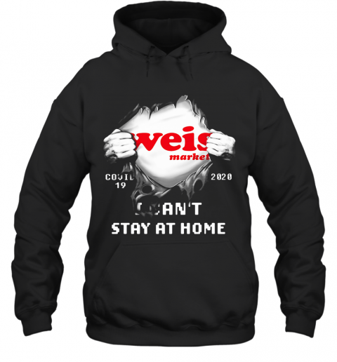 Blood Inside Weis Market Covid 19 2020 I Can'T Stay At Home T-Shirt Unisex Hoodie