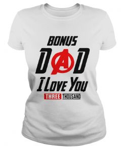 Bonus Dad I Love You Three Thousand Fathers Day  Classic Ladies