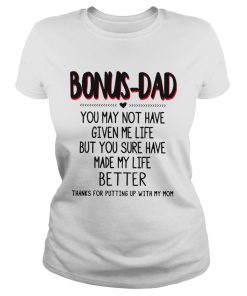 Bonus Dad You May Not Have Given Me Life Fathers  Classic Ladies