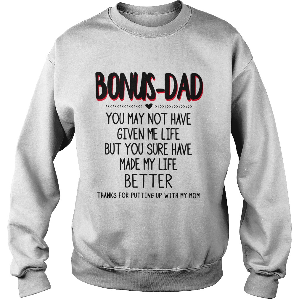 Bonus Dad You May Not Have Given Me Life Fathers  Sweatshirt