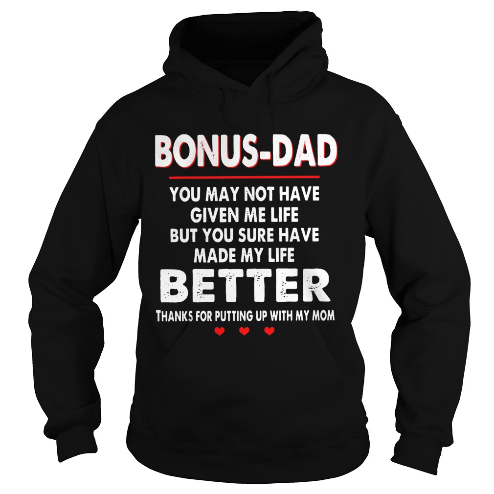 Bonus dad you may not have given me life but you sure have made my life  Hoodie