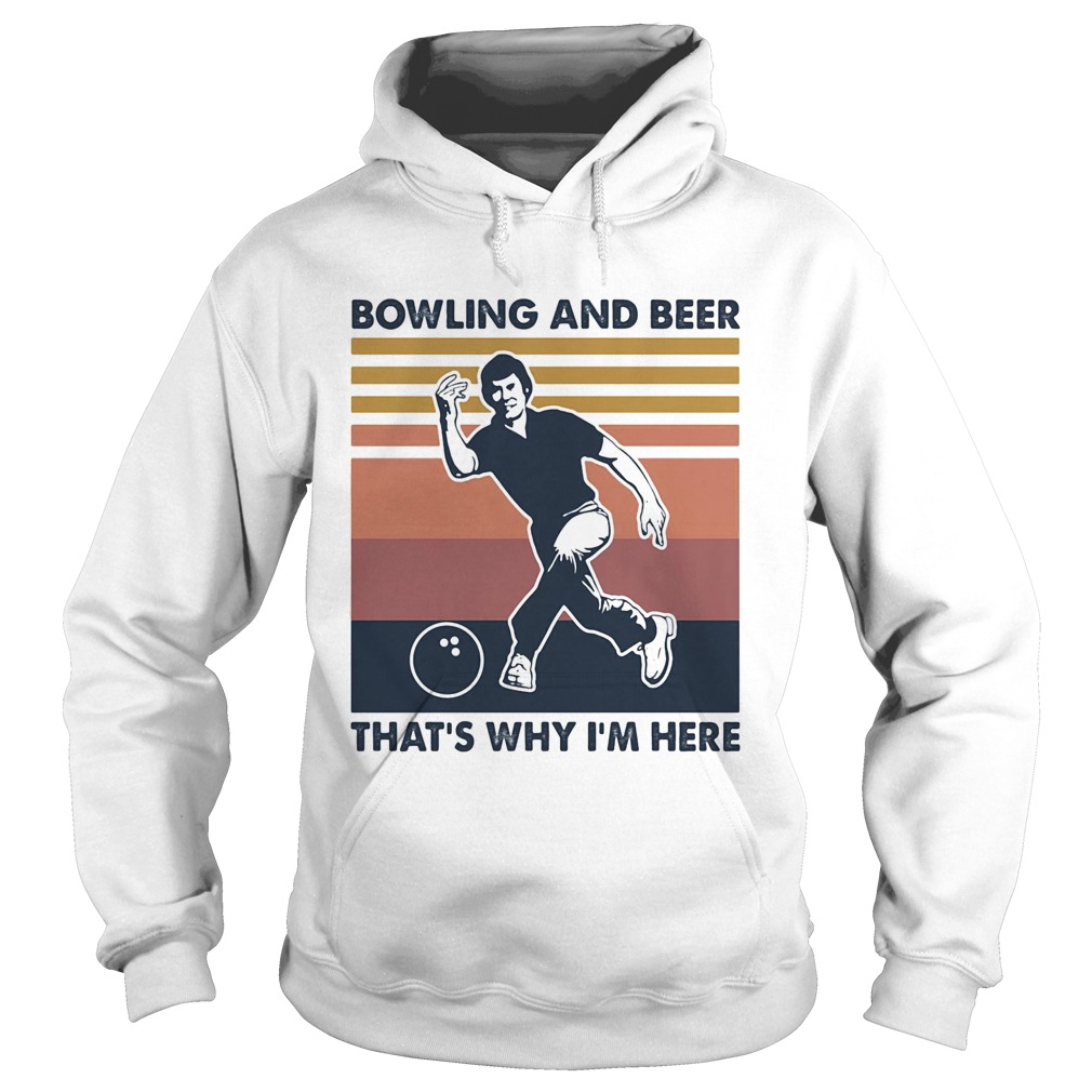 Bowling and beer thats why Im here vintage  Hoodie