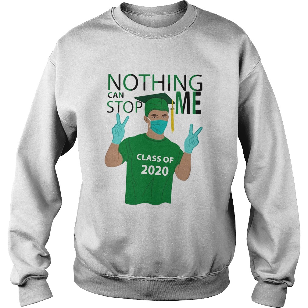 Boy Nothing Can Stop Me Class Of 2020 Graduation Green Sweatshirt