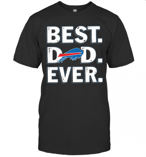 Buffalo Bills Best Dad Ever Happy Father'S Day T-Shirt