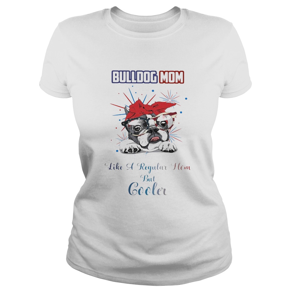 Bulldog mom like a regular how but cooler American flag veteran Independence Day  Classic Ladies
