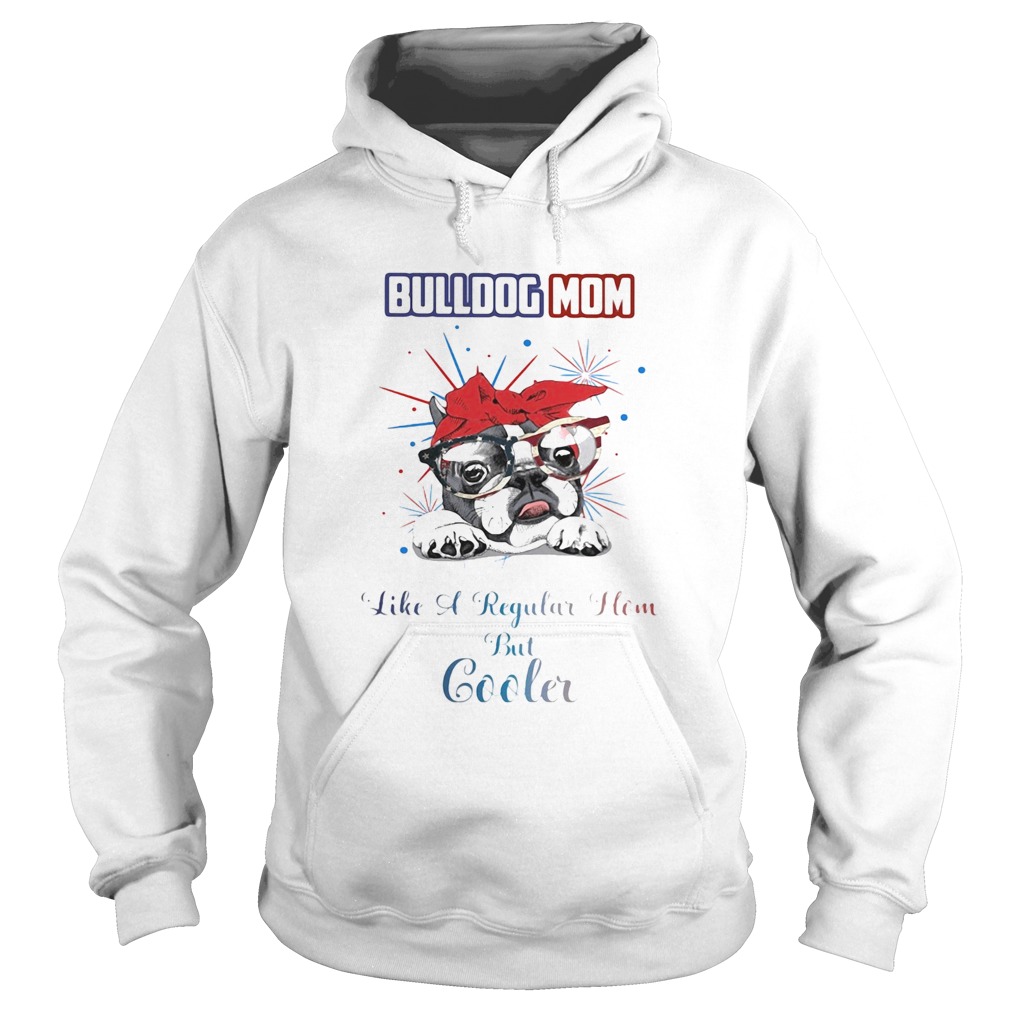 Bulldog mom like a regular how but cooler American flag veteran Independence Day  Hoodie