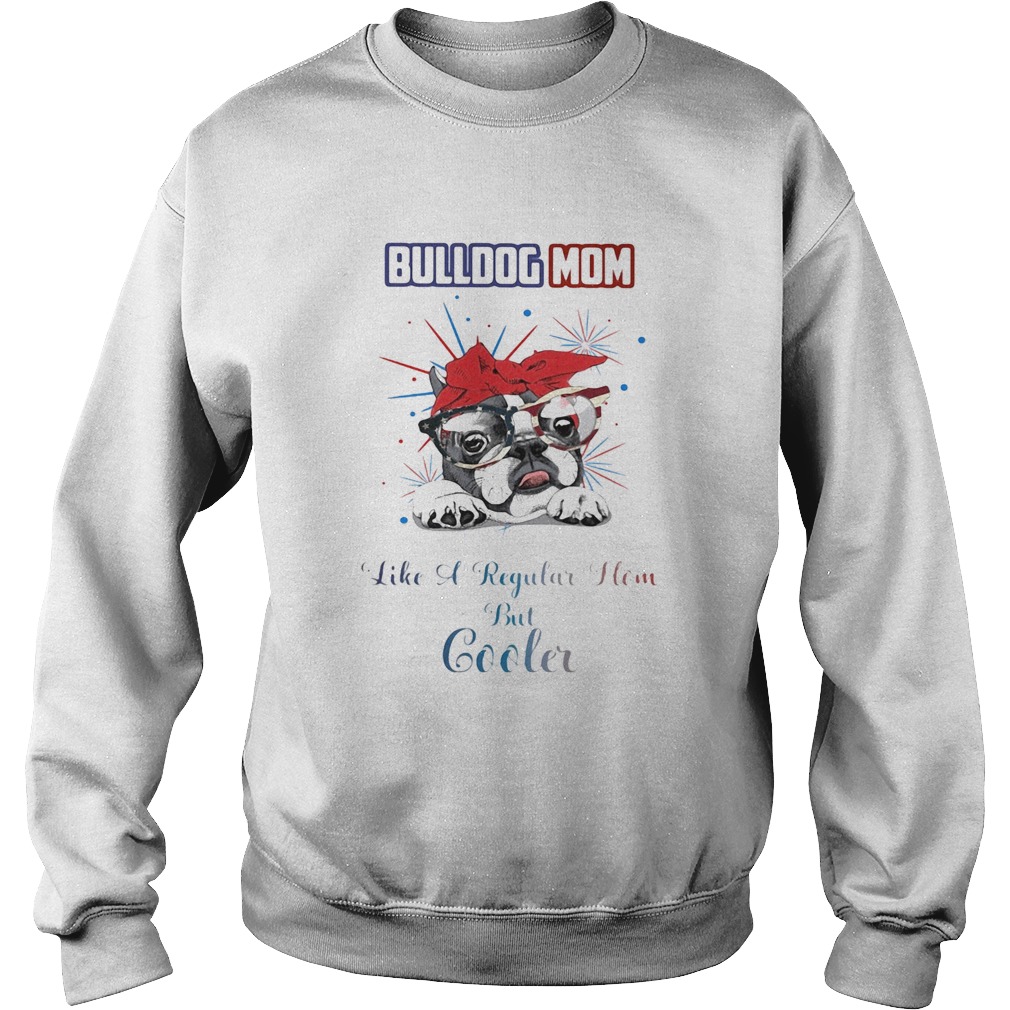 Bulldog mom like a regular how but cooler American flag veteran Independence Day  Sweatshirt