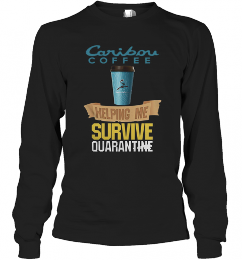 Caribou Coffee Helping Me Survive Quarantine T-Shirt Long Sleeved T-shirt 