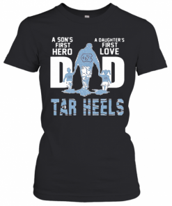 Carolina Tar Heels A Son'S First Hero Dad A Daughter'S First Love T-Shirt Classic Women's T-shirt