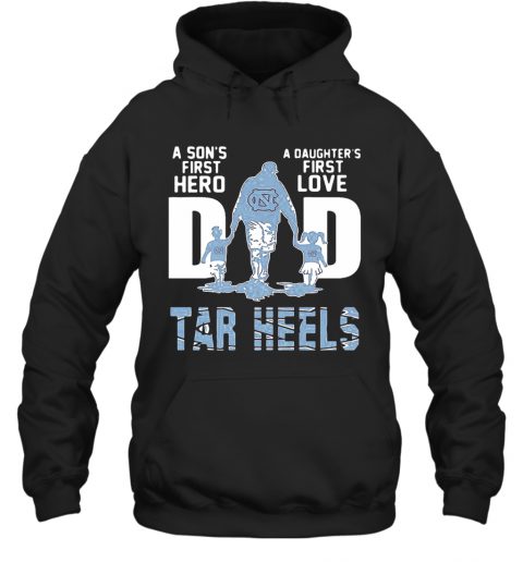 Carolina Tar Heels A Son'S First Hero Dad A Daughter'S First Love T-Shirt Unisex Hoodie