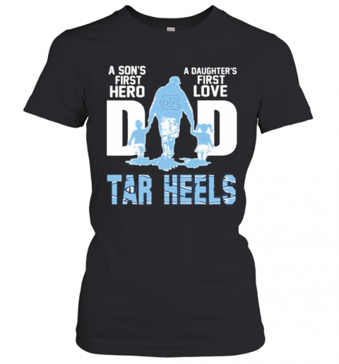 Carolina Tar Heels Chargers Dad A Son'S First Hero A Daughter'S First Love T-Shirt Classic Women's T-shirt