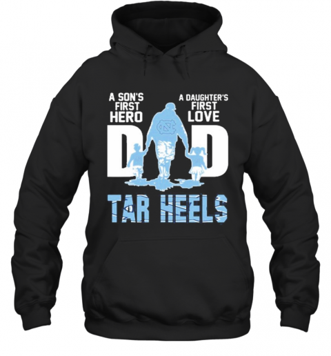 Carolina Tar Heels Chargers Dad A Son'S First Hero A Daughter'S First Love T-Shirt Unisex Hoodie