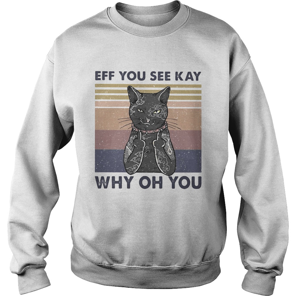 Cat eff you see kay why oh you vintage LlMlTED EDlTlON Sweatshirt