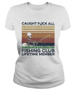 Caught fuck all fishing club lifetime member skull fishing vintage  Classic Ladies