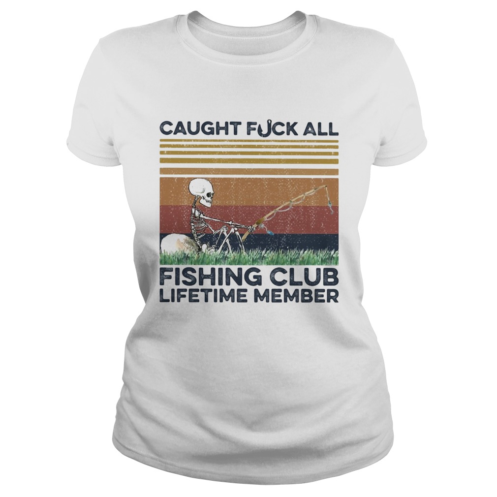 Caught fuck all fishing club lifetime member skull fishing vintage  Classic Ladies