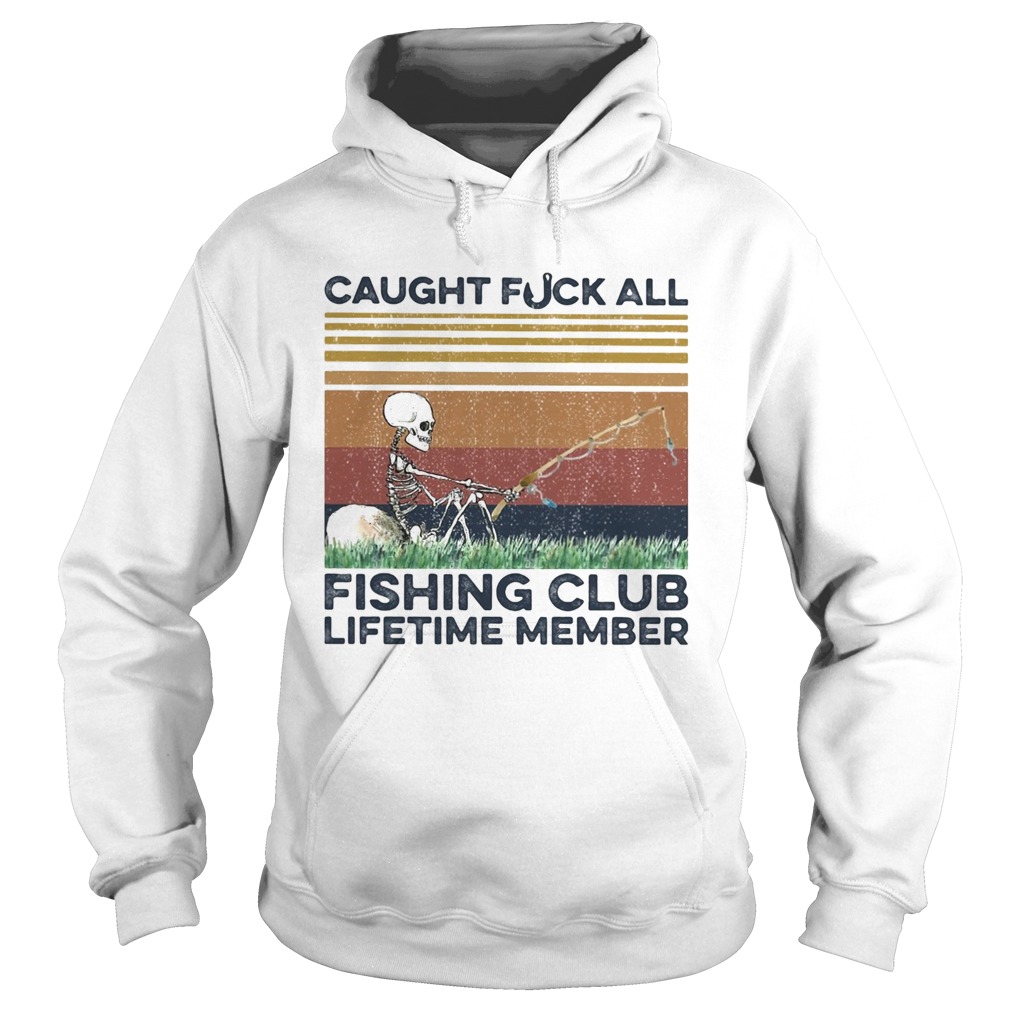 Caught fuck all fishing club lifetime member skull fishing vintage  Hoodie