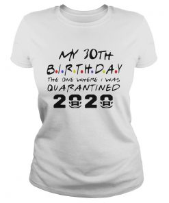 Choose Your Birthday Quarantined 30th Birthday  Classic Ladies