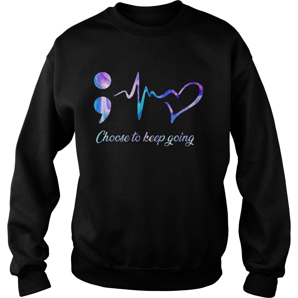 Choose to keep going heart nurse  Sweatshirt