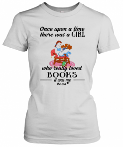 Cinderella Once Upon A Song Time There Was A Girl Who Really Loved Books T-Shirt Classic Women's T-shirt