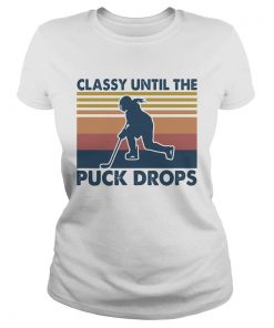 Classy until the puck drops Hockey vintage  Classic Ladies
