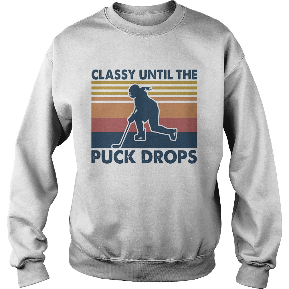 Classy until the puck drops Hockey vintage Sweatshirt